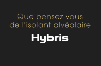 Les constructeurs de maison et bureau d’étude parlent de l’isolant alvéolaire HYBRIS